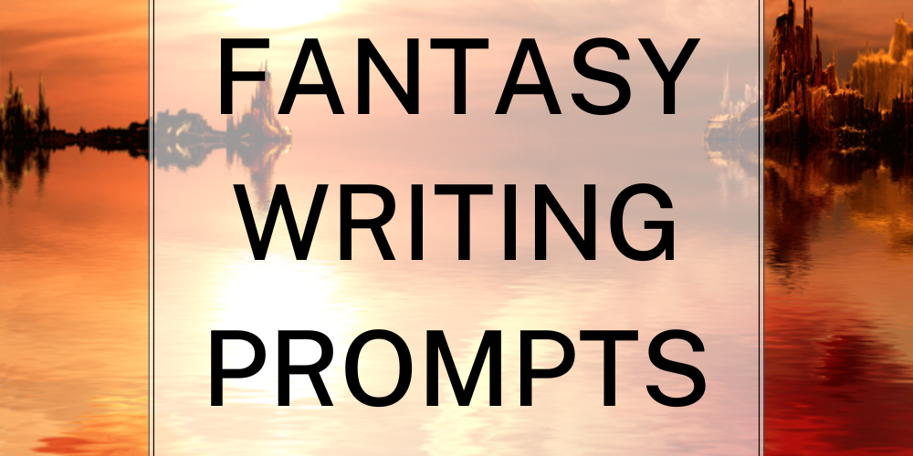 Best Fantasy Writing Prompts to Ignite Imagination