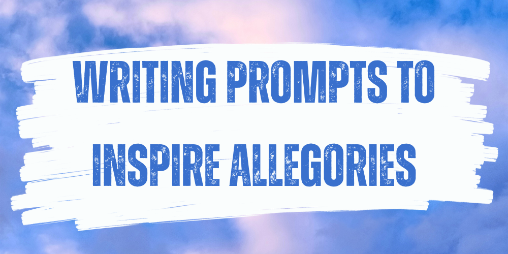 The Best Writing Prompts to Inspire Allegories
